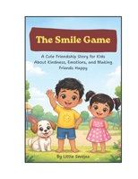 The Smile Game: A Cute Friendship Story for Kids Ages 3–6 About Kindness, Emotions, and Making Friends Happy: A Fun Children’s Picture Book with Deep, ... Learning for Preschool & Kindergarten Kids B0GW5JQQT9 Book Cover