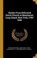 Deaths from Reformed Dutch Church at Manhasset, Long Island, New York, 1790-1840 0530145987 Book Cover