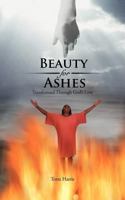 Beauty for Ashes: Transformed Through God's Love 1477210326 Book Cover