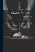 Trade-Morals: Their Origin, Growth and Province 1021990914 Book Cover