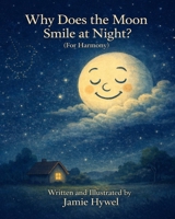 Why does the moon smile at Night: {For Harmony) B0GQM8HSJ2 Book Cover