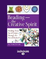 Beading?"the Creative Spirit: Finding Your Sacred Center through the Art of Beadwork 1459679210 Book Cover