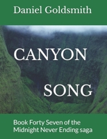 CANYON SONG: Book Forty Seven of the Midnight Never Ending saga B0F8JXCFH8 Book Cover