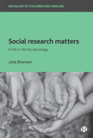 Social Research Matters: A Life in Family Sociology 1529208572 Book Cover