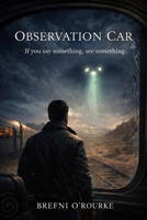 Observation Car: A Brefniverse Psychological Sci-Fi Thriller B0GPQWDTRH Book Cover