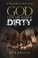 God Got His Hands Dirty: A Prelude to Revival 1943033536 Book Cover