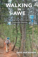 WALKING IN AWE: Musings of a Nature-Loving Nonprofit Director 1957483121 Book Cover