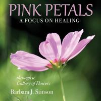 Pink Petals, a Focus on Healing: Through a Gallery of Flowers 1945756098 Book Cover