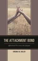The Attachment Bond: Affectional Ties Across the Lifespan 149852253X Book Cover