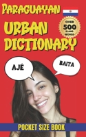 Paraguayan Urban Dictionary: 500 Words and Phrases to Speak Like a Local in Paraguay (Urban Slang Dictionary) B0GKVFLN1K Book Cover