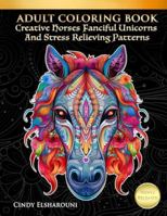 Adult Coloring Book Creative Horses Fanciful Unicorns And Stress Relieving Patterns: Unique Equine Art And Designs For Relaxation 1727763556 Book Cover