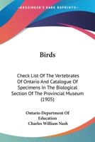 Birds: Check List Of The Vertebrates Of Ontario And Catalogue Of Specimens In The Biological Section Of The Provincial Museum 0548828644 Book Cover