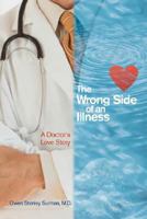 The Wrong Side of an Illness: A Doctor's Love Story 0595477526 Book Cover