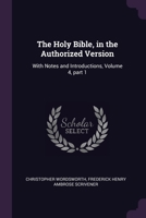 The Holy Bible, in the Authorized Version: With Notes and Introductions, Volume 4, part 1 1377914607 Book Cover