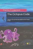 The Octopus Code: 'How to rise up from the depths of the Ocean of Life' B091WJGNR3 Book Cover