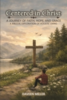 Centered in Christ: A Journey of Faith, Hope, And Grace B0H6KW15XQ Book Cover