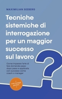 Tecniche sistemiche di interrogazione per un maggior successo sul lavoro Come imparare l'arte di fare domande passo dopo passo e applicarla con ... - con esempi pratici. (Italian Edition) B0CRHLQPB2 Book Cover