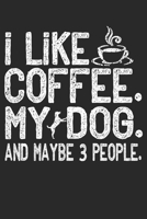 I Like Coffee My Dog and Maybe 3 People NoteBook: Dog and a Coffee Cup Lined Journal | Notebook Or Notepad Composition For Women and Men | Coffee and Dogs Addicts (Lined, 6" x 9”) 120 Pages 1672048648 Book Cover