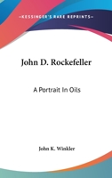 John D. Rockefeller: A Portrait In Oils 1602069689 Book Cover