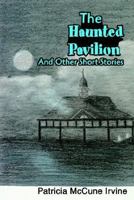 The Haunted Pavilion: And Other Short Stories 0595752497 Book Cover