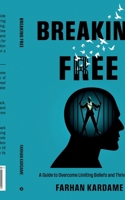 Breaking Free: A Guide to Overcome Limiting Beliefs and Thrive in Life B0CSTC6Y7Q Book Cover