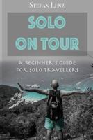SOLO ON TOUR: A Beginners Guide for Solo Travellers 1090397933 Book Cover
