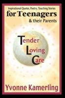TLC for Teenagers & their Parents: Inspirational Quotes, Poetry, Touching Stories 0595315836 Book Cover