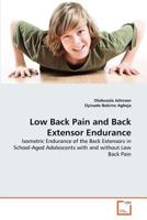 Low Back Pain and Back Extensor Endurance: Isometric Endurance of the Back Extensors in School-Aged Adolescents with and without Low Back Pain 3639354966 Book Cover