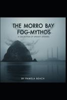 The Morro Bay Fog-Mythos: A Collection of Spooky Legends B0G34MBFT9 Book Cover