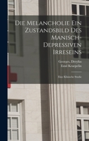 Die Melancholie Ein Zustandsbild Des Manisch-Depressiven Irreseins: Eine Klinische Studie 1018648399 Book Cover