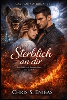 Sterblich an dir (Alpha Hearts - Gefährten fürs Leben) (German Edition) B0GZ2STNWL Book Cover