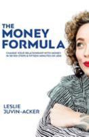 The Money Formula: Change Your Relationship With Money In 7 Steps & 15 Minutes Or Less 1948181231 Book Cover