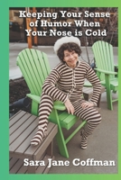 Keeping Your Sense of Humor When Your Nose is Cold B0F29WZ834 Book Cover