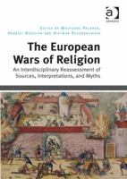 The European Wars of Religion: An Interdisciplinary Reassessment of Sources, Interpretations, and Myths 1472427114 Book Cover