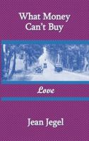 What Money Can't Buy: Love 1953003117 Book Cover