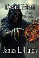 Dead Men Don't Breathe B0GGR6K5MC Book Cover