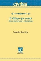 El diálogo que somos: Ética discursiva y educación (Spanish Edition) 9582009217 Book Cover