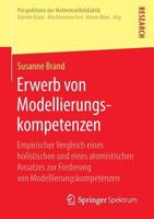 Erwerb Von Modellierungskompetenzen: Empirischer Vergleich Eines Holistischen Und Eines Atomistischen Ansatzes Zur Forderung Von Modellierungskompetenzen 3658066784 Book Cover