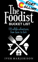 The Foodist Bucket List: Fort Collins, Colorado: 100 "Must-Try" Dining, Drinks, Restaurant, and Farm Adventures 0578651416 Book Cover
