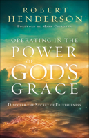 Operating in the Power of God's Grace: Discover the Secret of Fruitfulness 0800799488 Book Cover