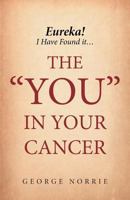 Eureka! I have found it...the YOU in Your Cancer 1525501046 Book Cover