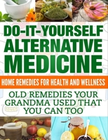 Home Remedies: Do It Yourself Alternative Medicine B08HGRWC2C Book Cover