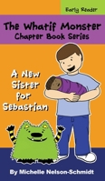 The Whatif Monster Chapter Book Series: A New Sister for Sebastian 1952013291 Book Cover