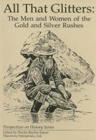 All That Glitters: Men and Women of the Gold and Silver Rushes (Perspectives on History) 1878668498 Book Cover