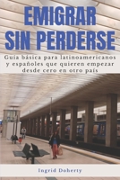 Emigrar sin perderse: Guía básica para latinoamericanos y españoles que quieren empezar desde cero en otro país (Spanish Edition) B0GWR19L8C Book Cover