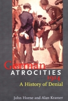 German Atrocities, 1914: A History of Denial 0300107919 Book Cover