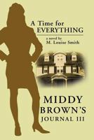 Middy Brown' S Journal III: A Time for Everything 1475969937 Book Cover