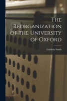 The Reorganization of the University of Oxford [microform] 1014854989 Book Cover