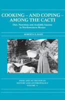 Cooking   And Coping   Among The Cacti: Diet, Nutrition, And Available Income In Northwestern Mexico 9056995758 Book Cover