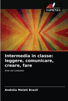 Intermedia in classe: leggere, comunicare, creare, fare: Arte nel contesto 6203653934 Book Cover